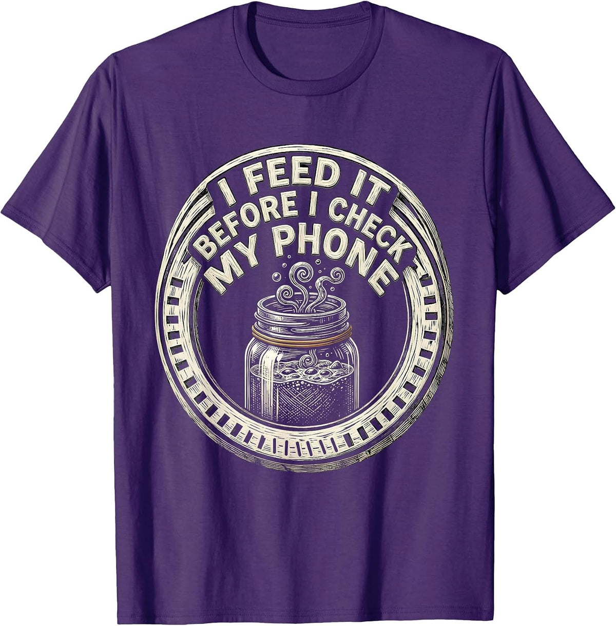 I Feed It Before I Check My Phone Funny Baker Sourdough T-Shirt - Purple