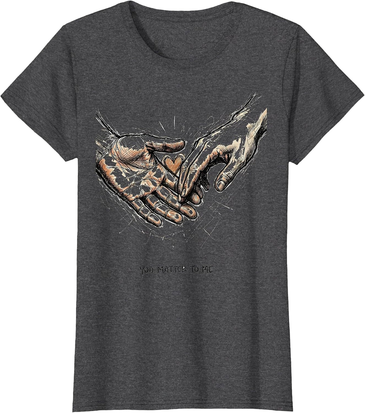 Women's You Matter To Me Uplifting Human Kindness Design T-Shirt - Dark Heather Grey