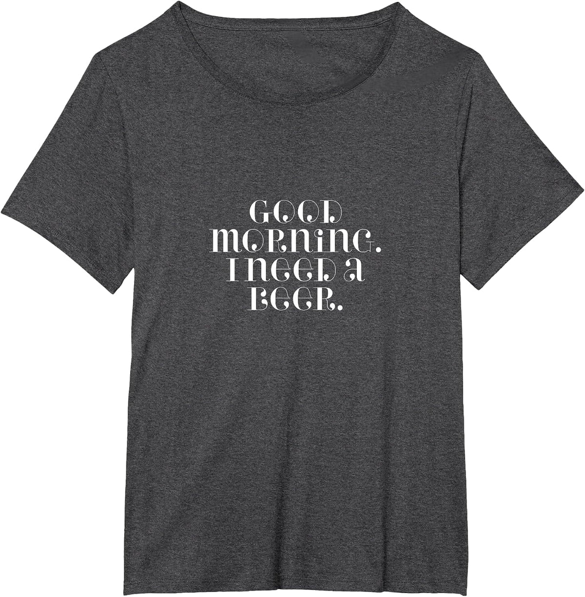 Good Morning, I Need A Beer T-Shirt - Dark Heather Grey