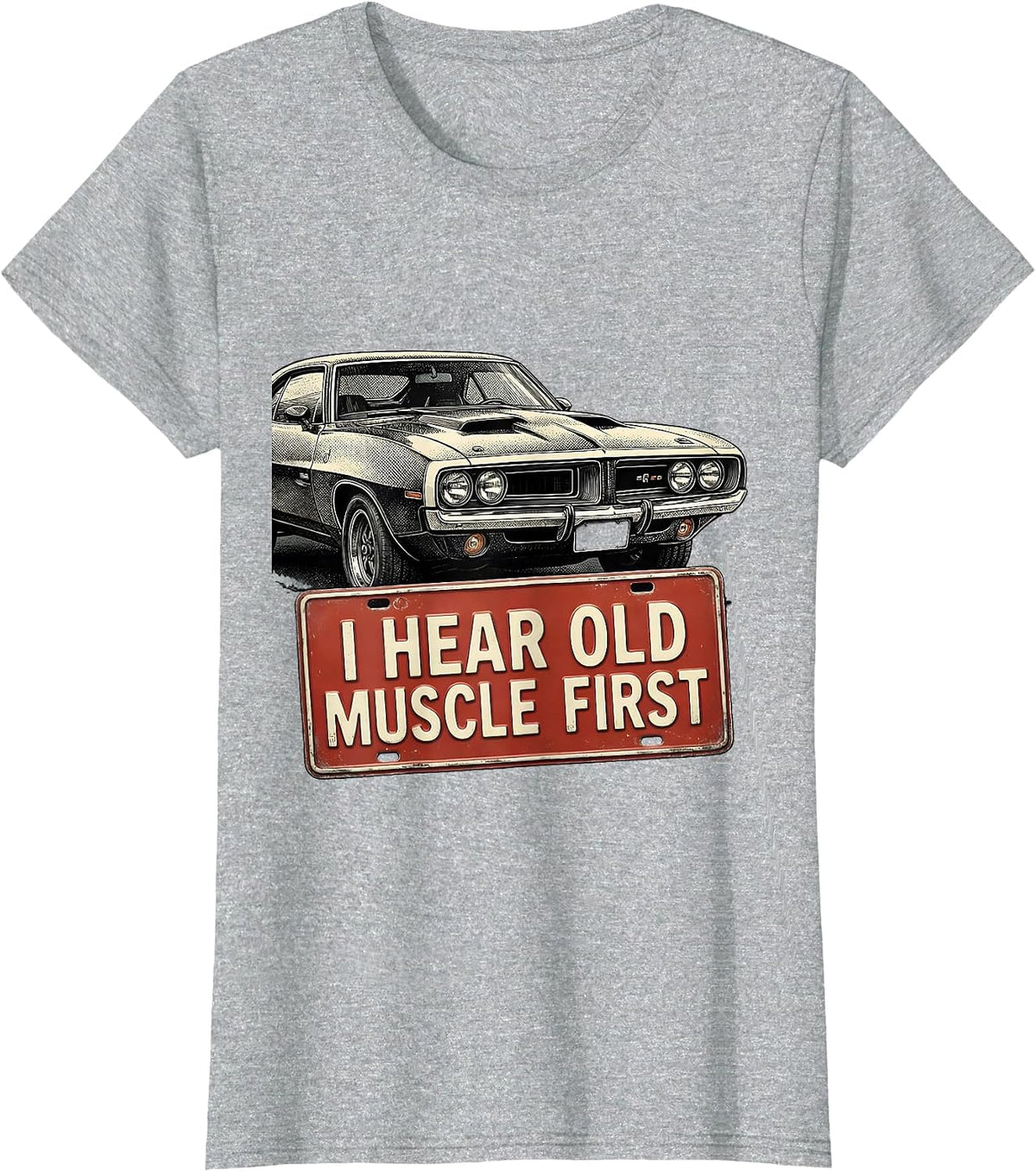 I Hear Old Muscle First Custom Classic Muscle Car Enthusiast T-Shirt - Heather Grey