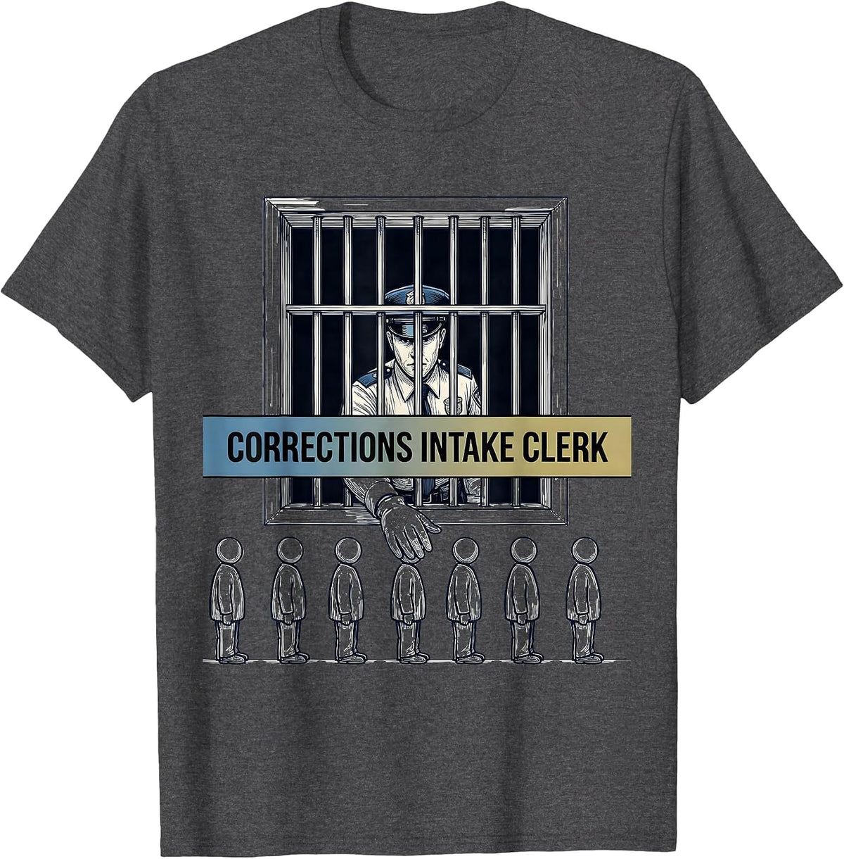 Corrections Intake Clerk Funny Police Officer Gift Law T-Shirt - Dark Heather Grey