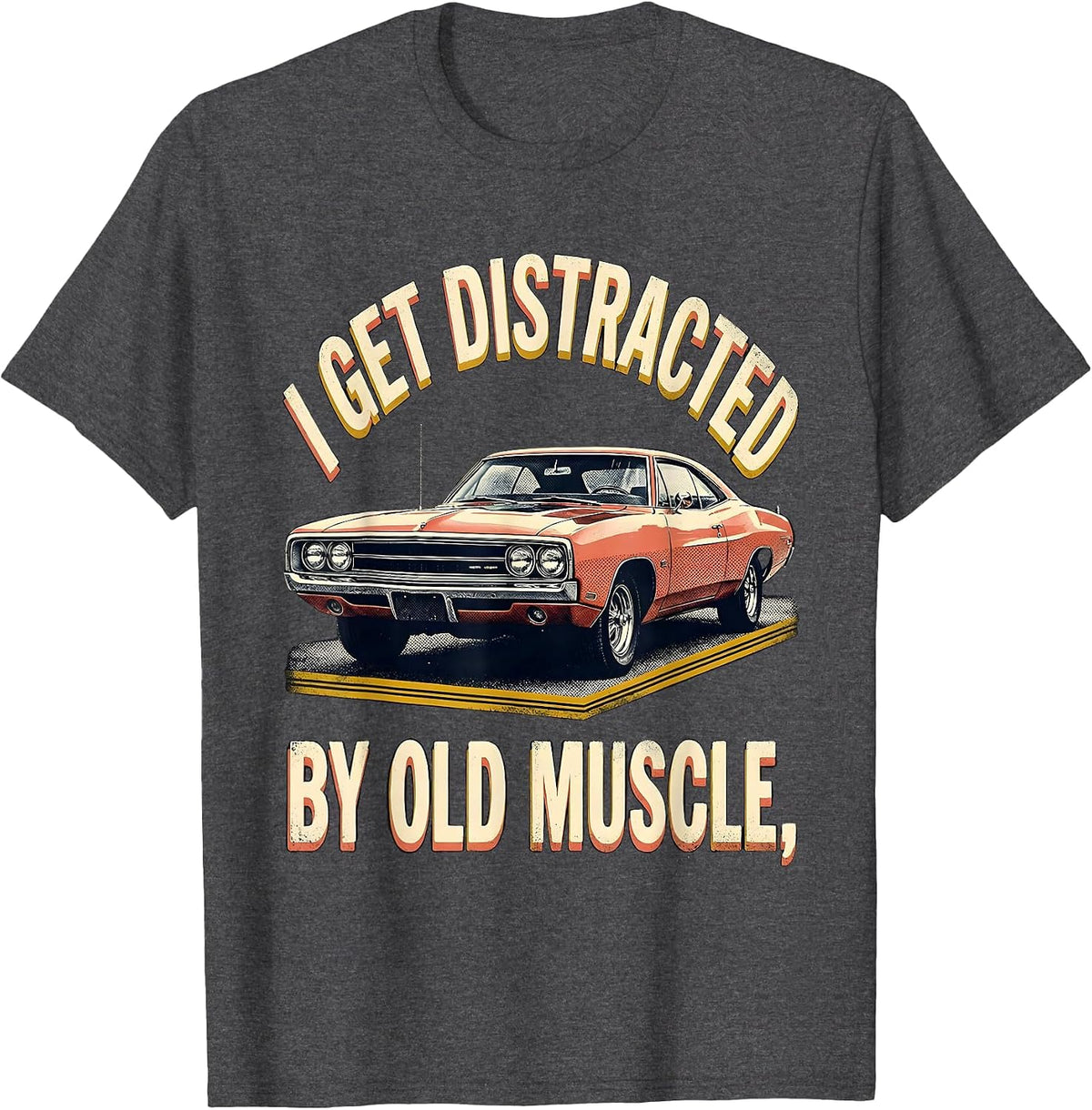 I Get Distracted By Old Muscle Vintage Classic Car T-Shirt - Dark Heather Grey
