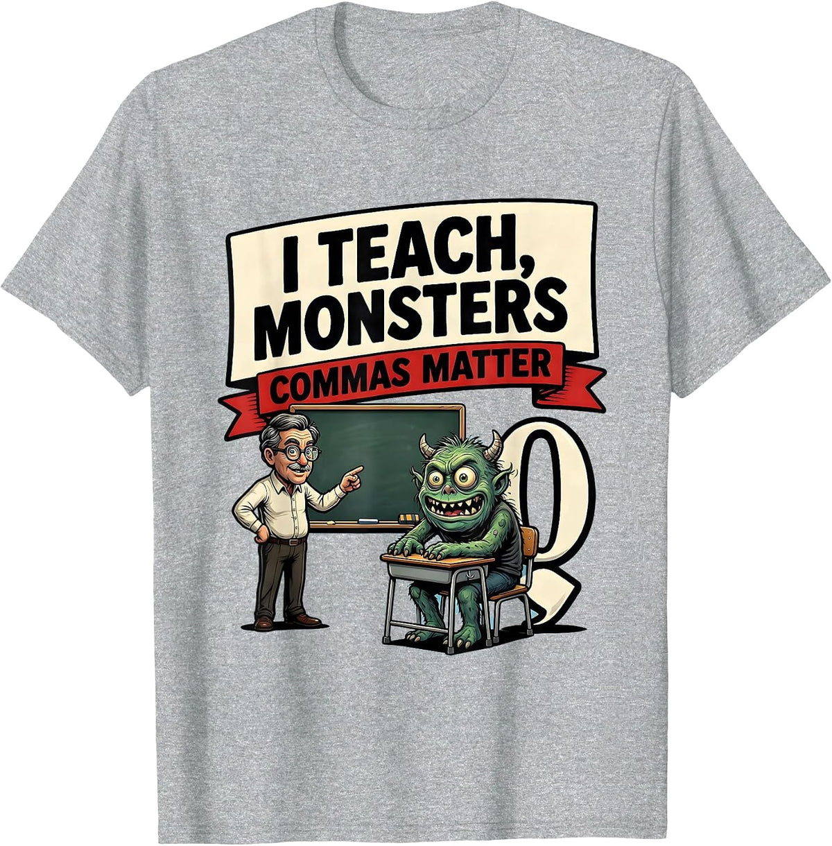 Men's I Teach, Monsters — Commas Matter Funny Grammar Teacher T-Shirt - Heather Grey