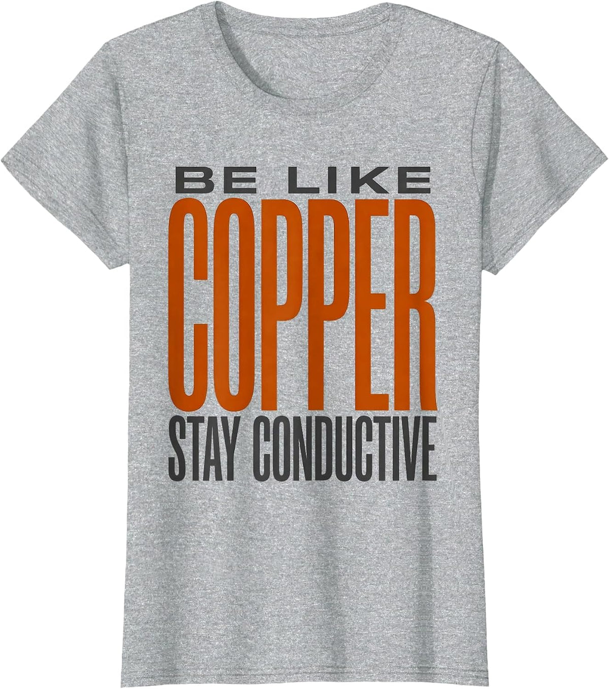 Be Like Copper Stay Conductive Funny Chemistry Science Nerd T-Shirt - Heather Grey