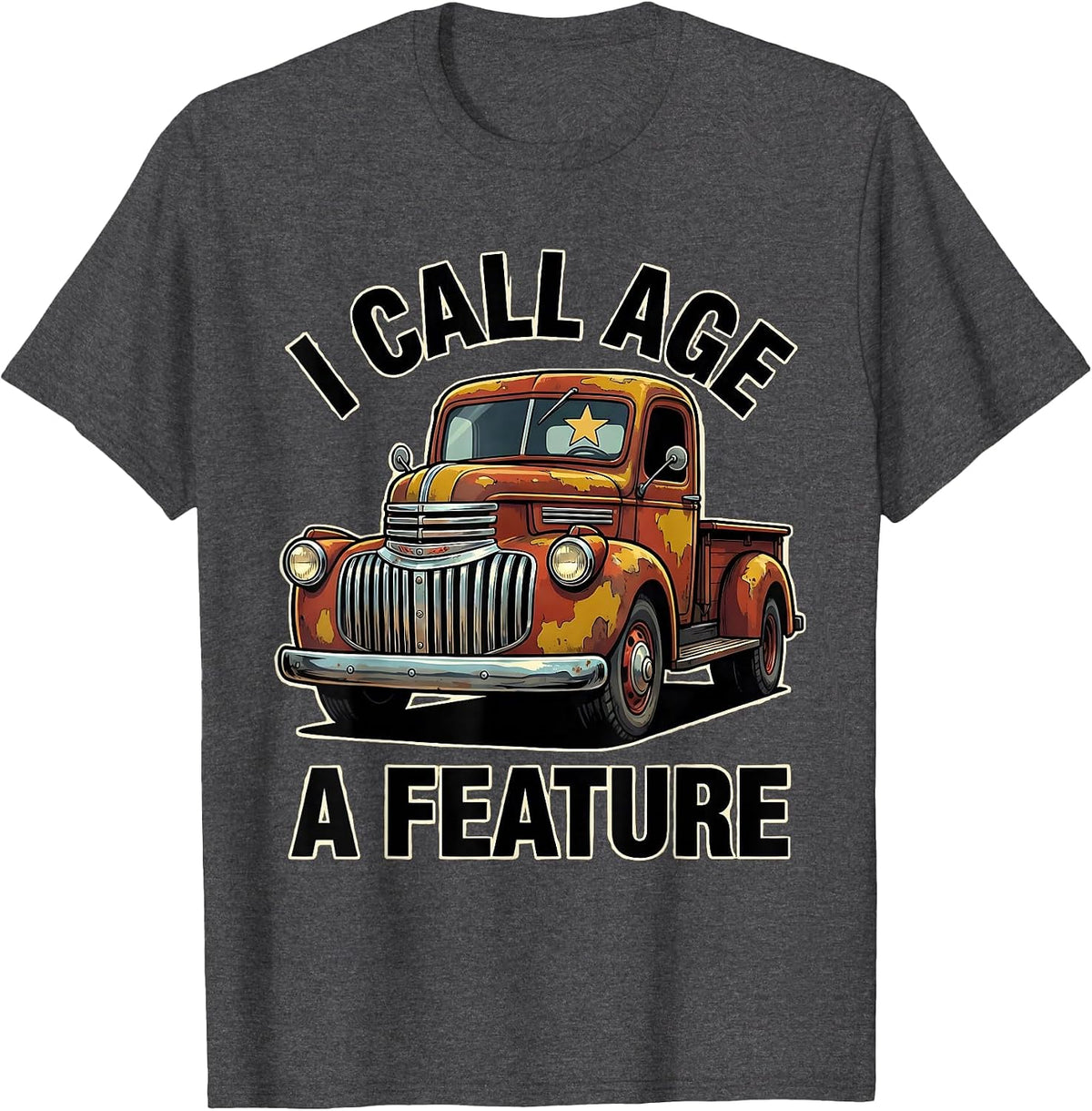 I Call Age A Feature Funny Classic Car Guy Vintage Truck T-Shirt - Dark Heather Grey