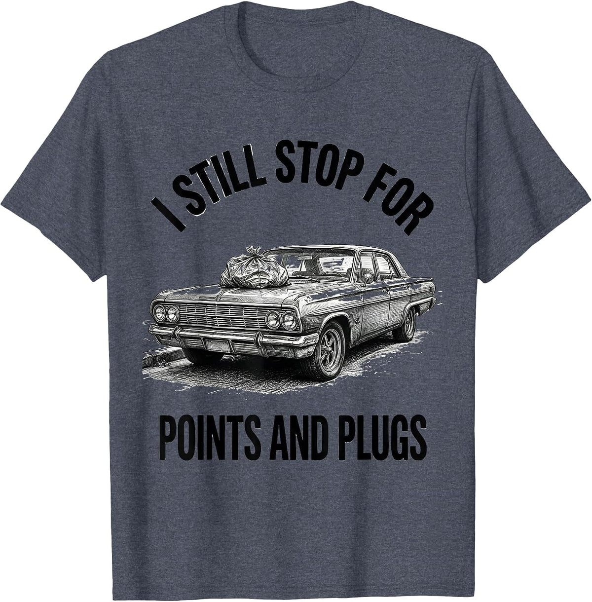I Still Stop For Points And Plugs Funny Classic Car Guy T-Shirt - Heather Blue