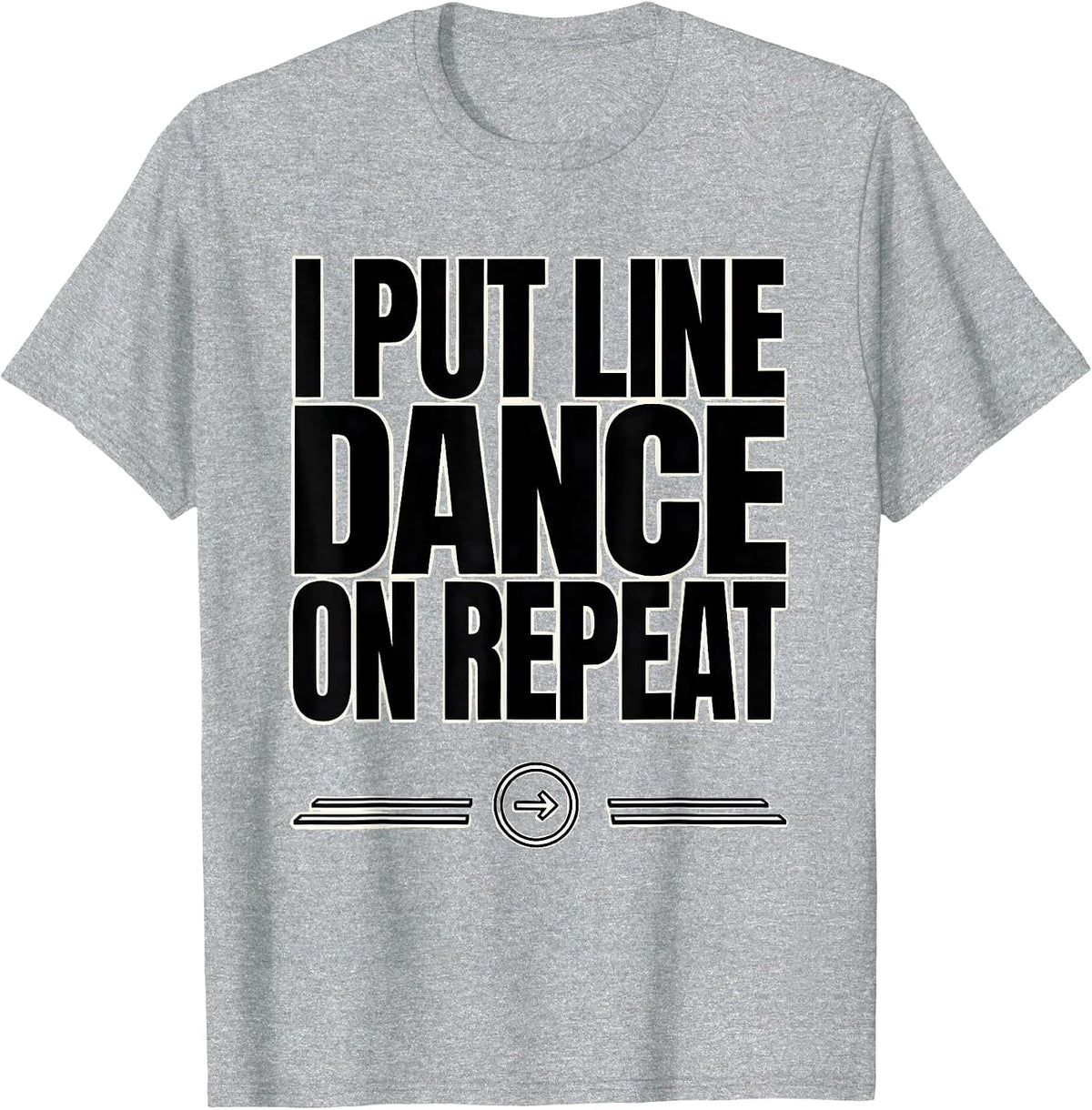 Men's I Put Line Dance On Repeat Funny Line Dancer Gift T-Shirt - Heather Grey
