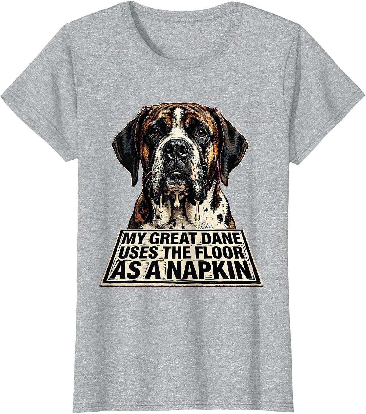 Women's My Great Dane Uses The Floor As A Napkin Funny T-Shirt - Heather Grey