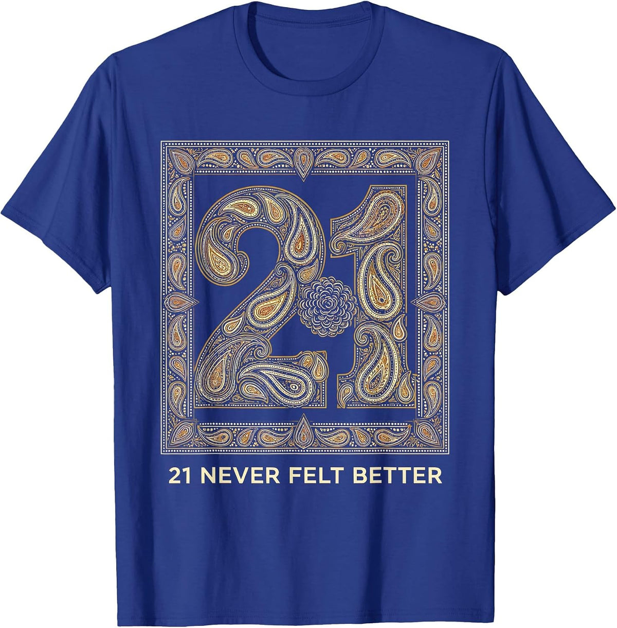 21 Never Felt Better Birthday Celebration Design T-Shirt - Royal Blue