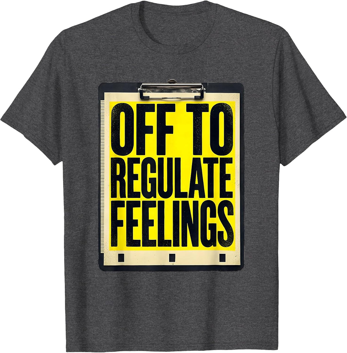 Men's Off to Regulate Feelings Funny Mental Health Counselor Humor T-Shirt - Dark Heather Grey