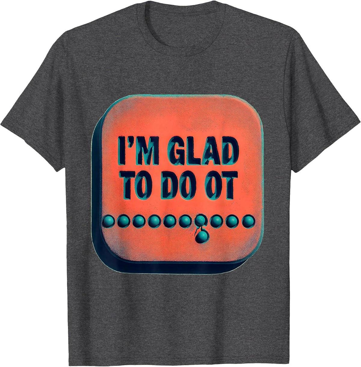 Men's I'm Glad To Do OT Occupational Therapy Humor Risograph T-Shirt - Dark Heather Grey
