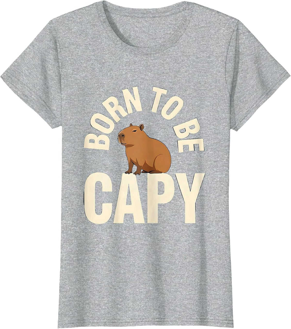Women's Born To Be Capy Funny Capybara Meme Animal Humor T-Shirt - Heather Grey