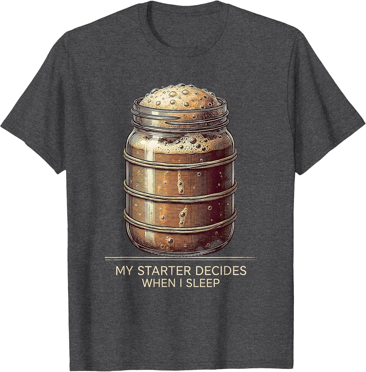 My Starter Decides When I Sleep Vintage Sourdough Baker T-Shirt - Dark Heather Grey