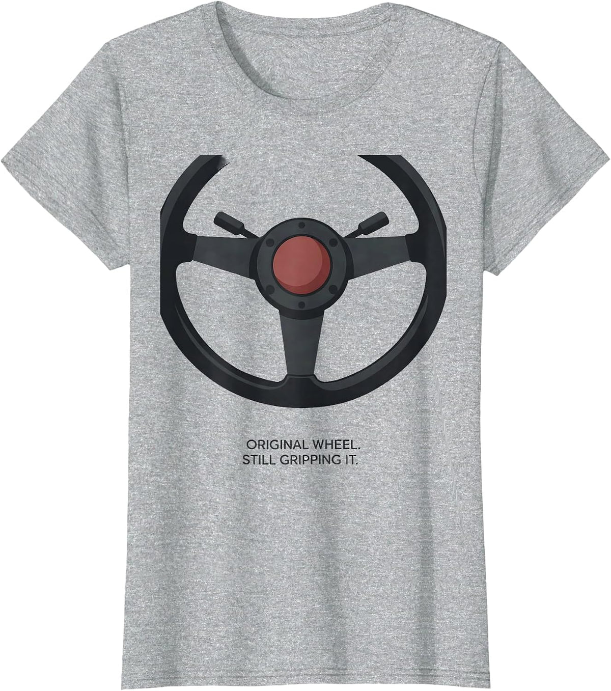 Original Wheel Still Gripping It Funny Classic Car Guy Humor T-Shirt - Heather Grey