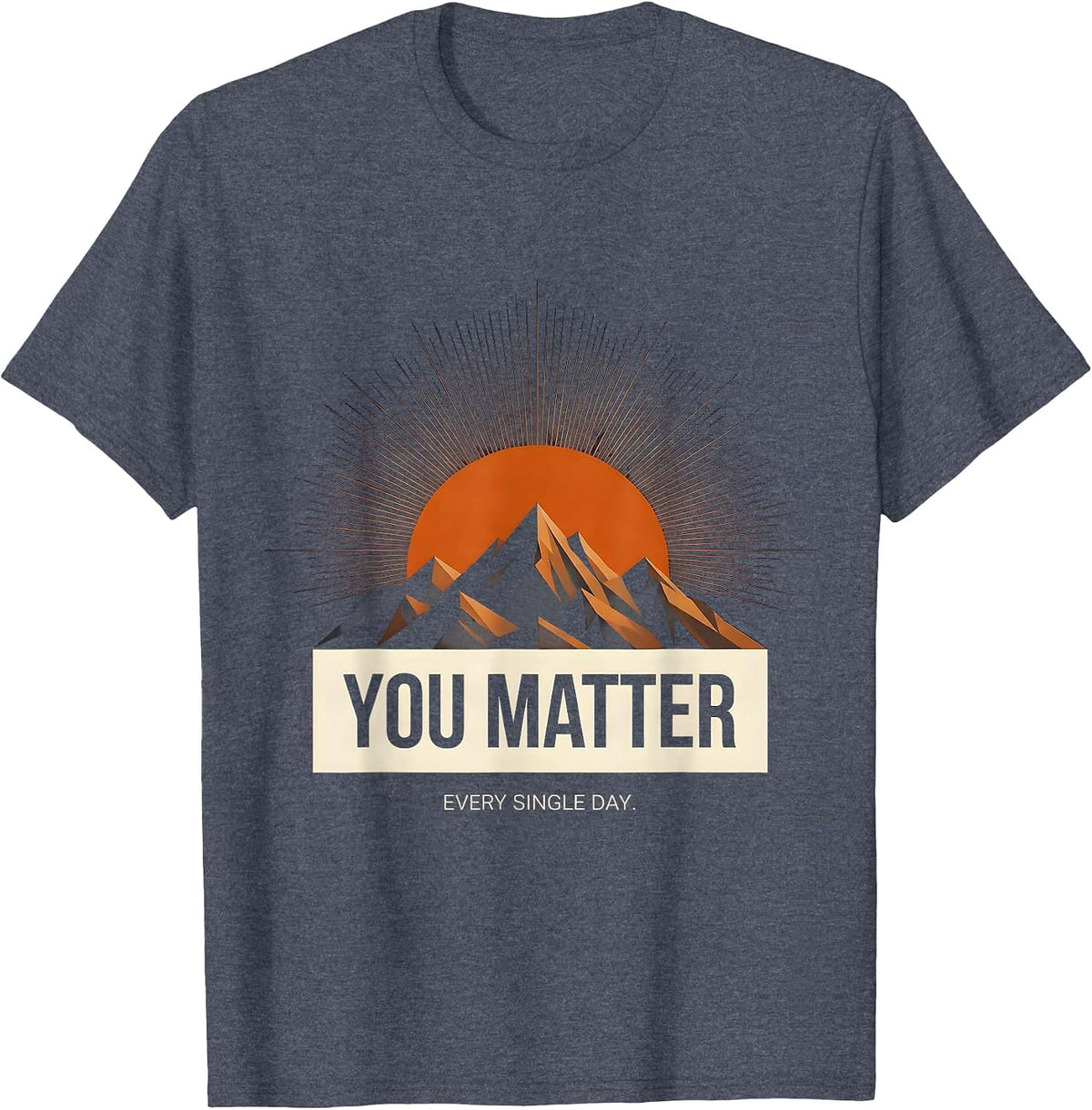 You Matter Every Single Day Inspirational Design T-Shirt - Heather Blue