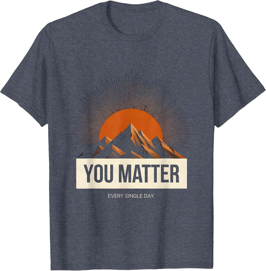 You Matter Every Single Day Inspirational Design T-Shirt - Heather Blue