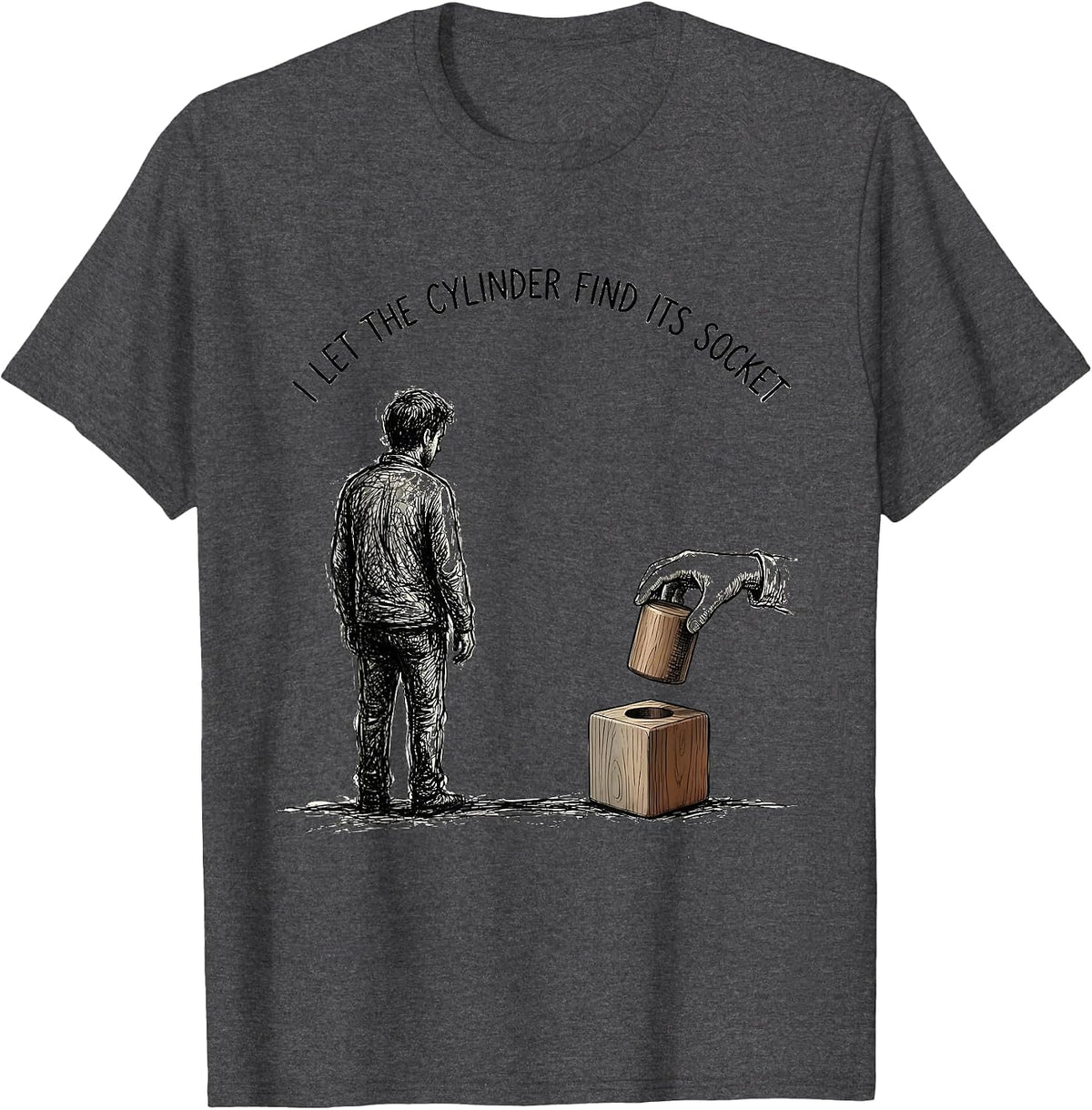 I Let The Cylinder Find Its Socket Montessori Teacher Method T-Shirt - Dark Heather Grey