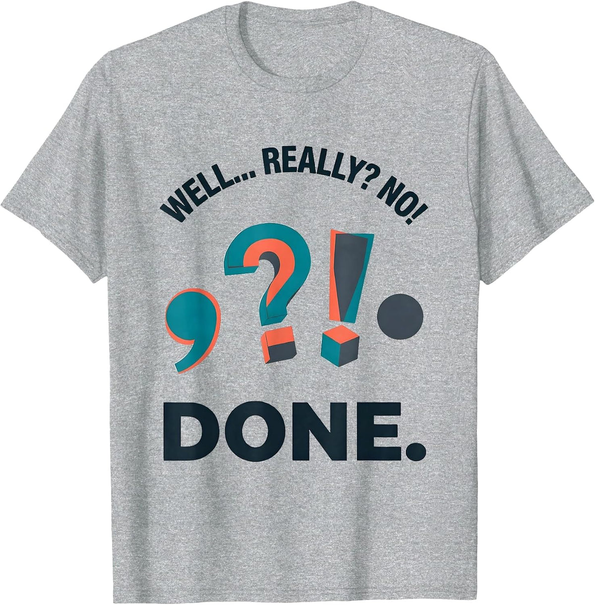Men's Well... Really? No! Done Funny Grammar Teacher Punctuation T-Shirt - Heather Grey