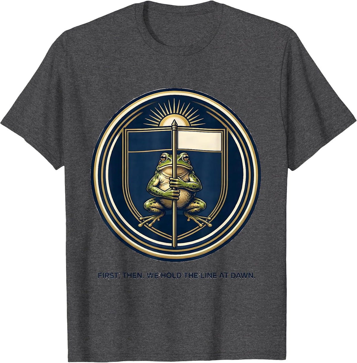 First Then We Hold The Line At Dawn Funny Frog Teacher Humor T-Shirt - Dark Heather Grey