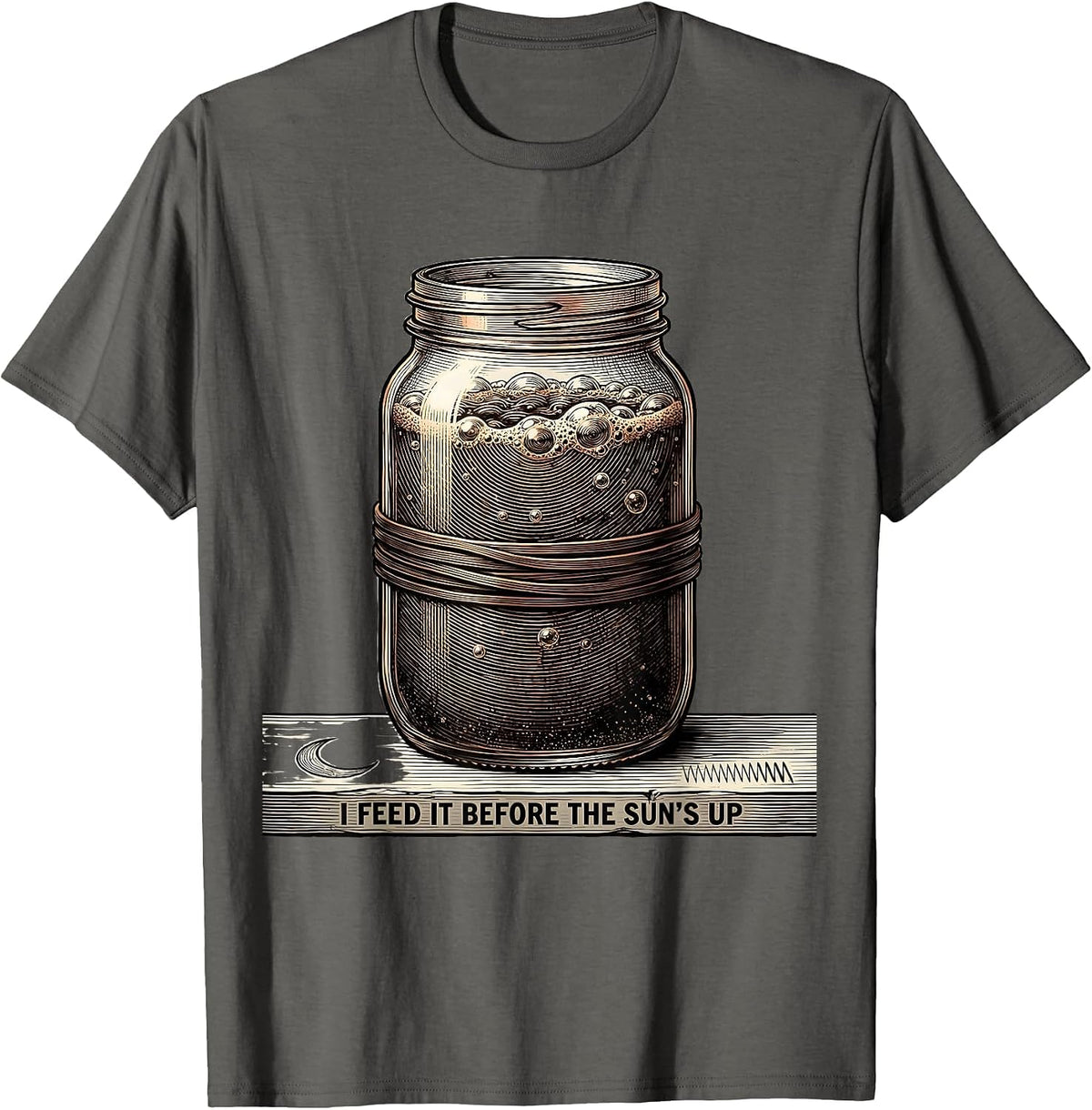 Men's I Feed It Before The Sun's Up Funny Baker Sourdough Starter T-Shirt - Asphalt Grey