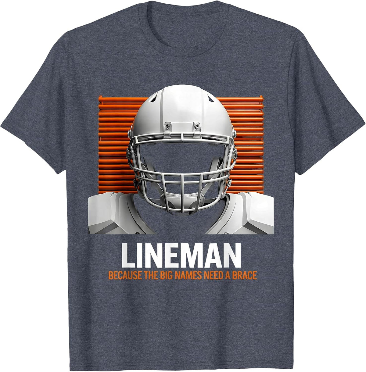 Lineman Because The Big Names Need A Brace Funny T-Shirt - Heather Blue