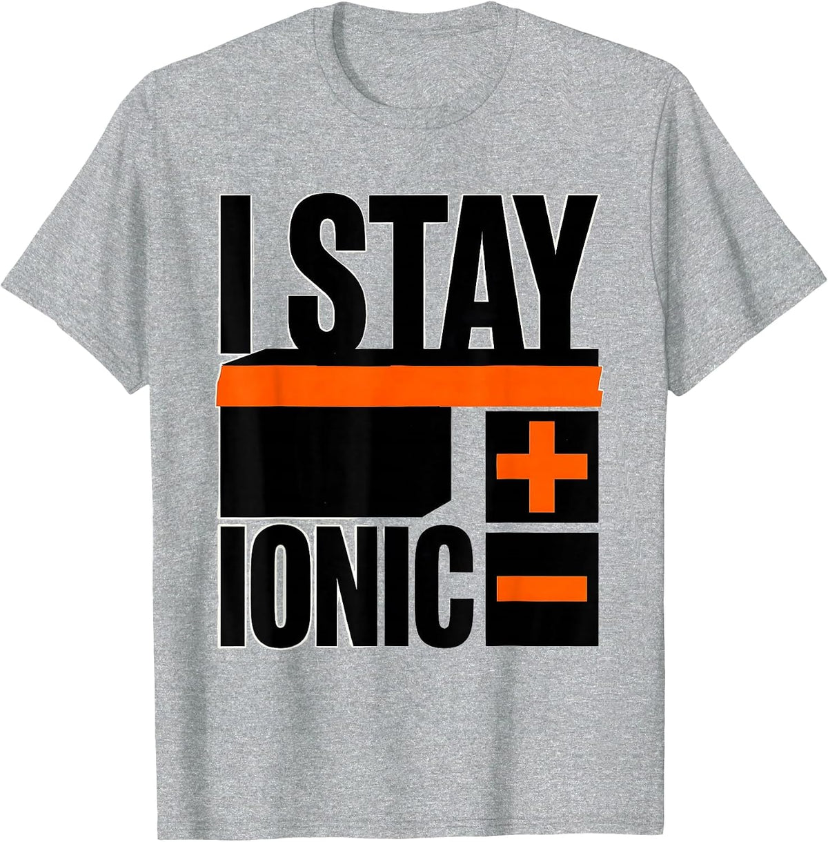 Men's I Stay Ionic Brutalist Graphic Science Nerd Humor Chemistry T-Shirt - Heather Grey