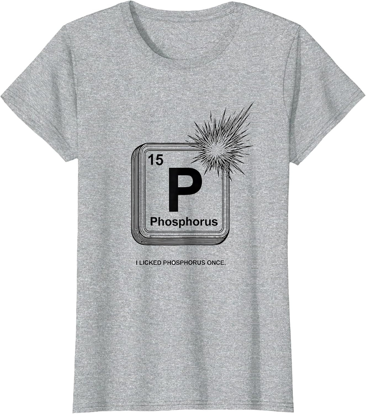 Women's I Licked Phosphorus Once Funny Periodic Table Science T-Shirt - Heather Grey