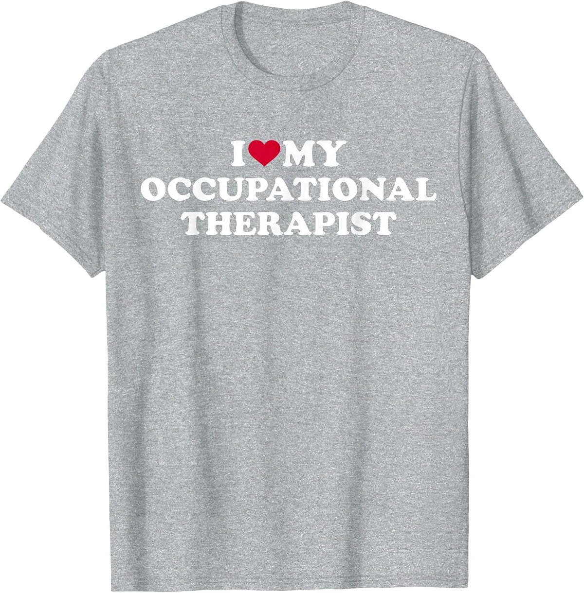 I Love My Occupational Therapist T-Shirt - Heather Grey