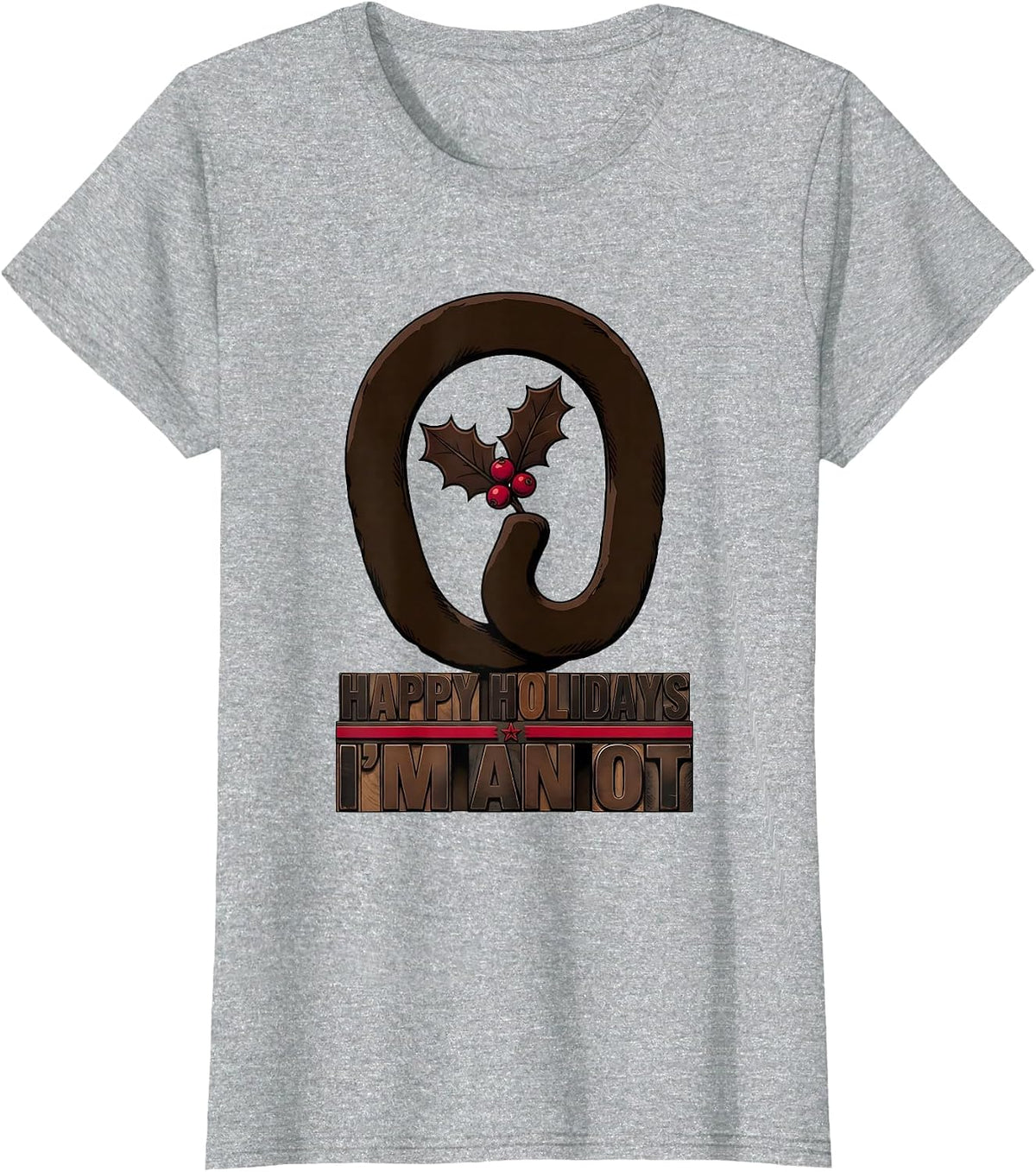 Happy Holidays, I'm An OT Funny Occupational Therapy T-Shirt - Heather Grey