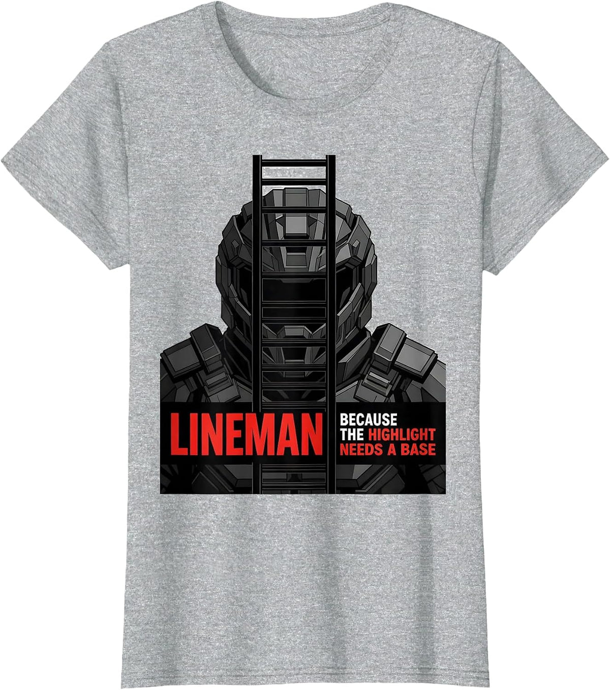Lineman Because The Highlight Needs A Base Funny T-Shirt - Heather Grey