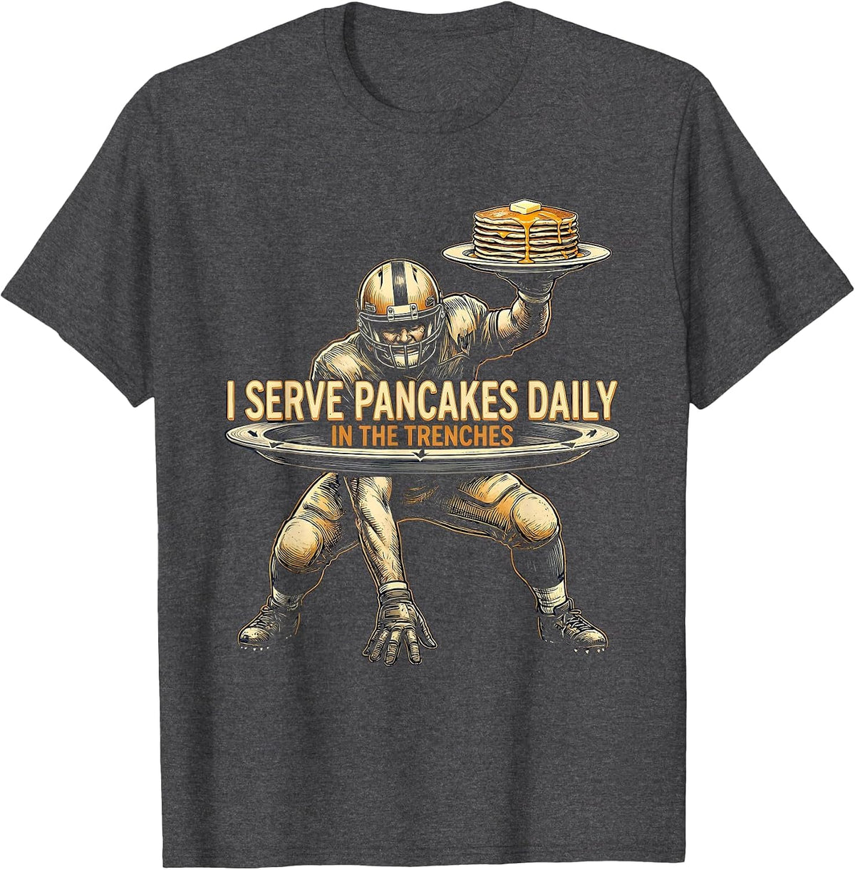 I Serve Pancakes Daily In The Trenches Funny Lineman T-Shirt - Dark Heather Grey