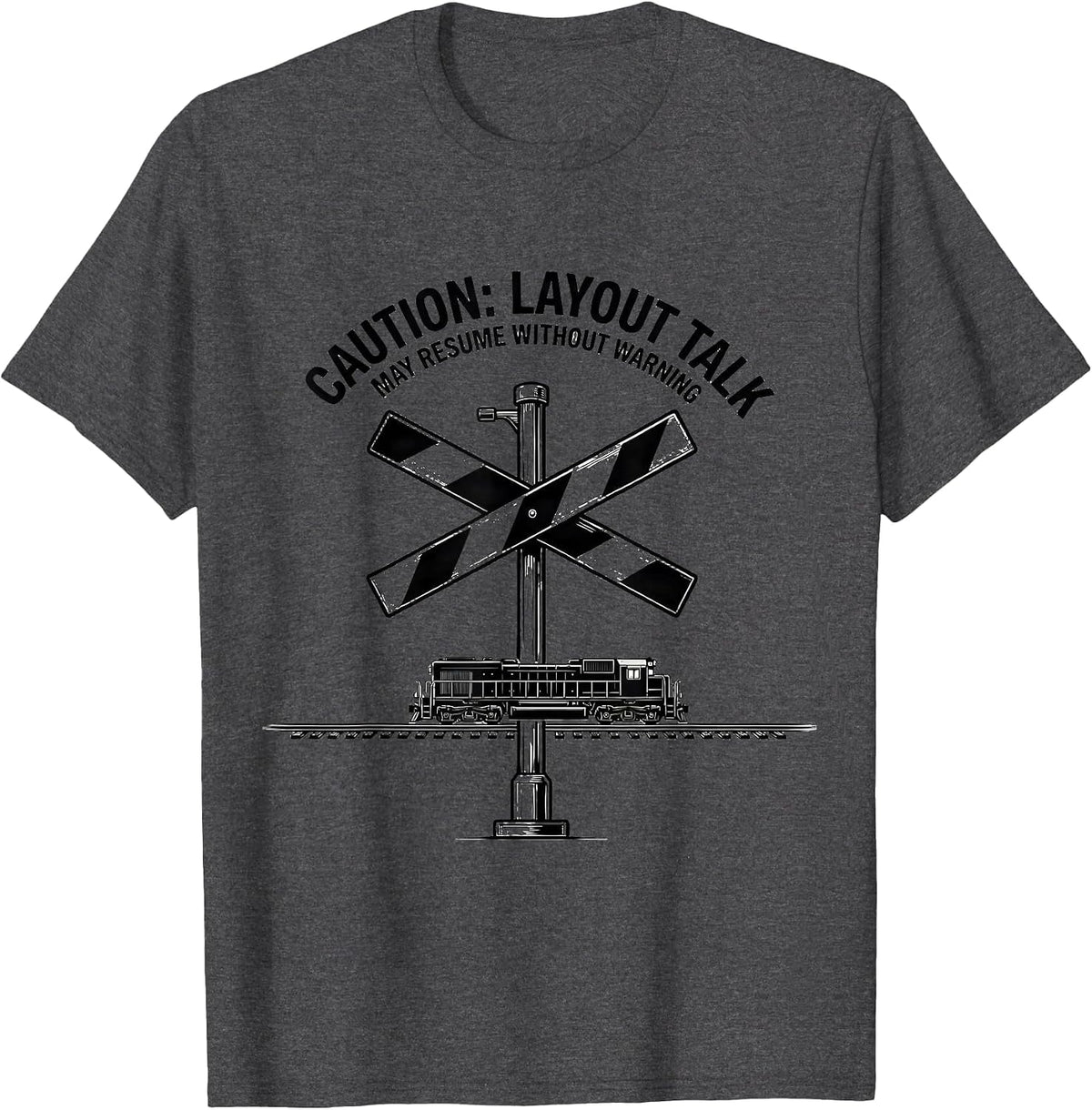 Men's Caution: Layout Talk May Resume Without Warning Train T-Shirt - Dark Heather Grey