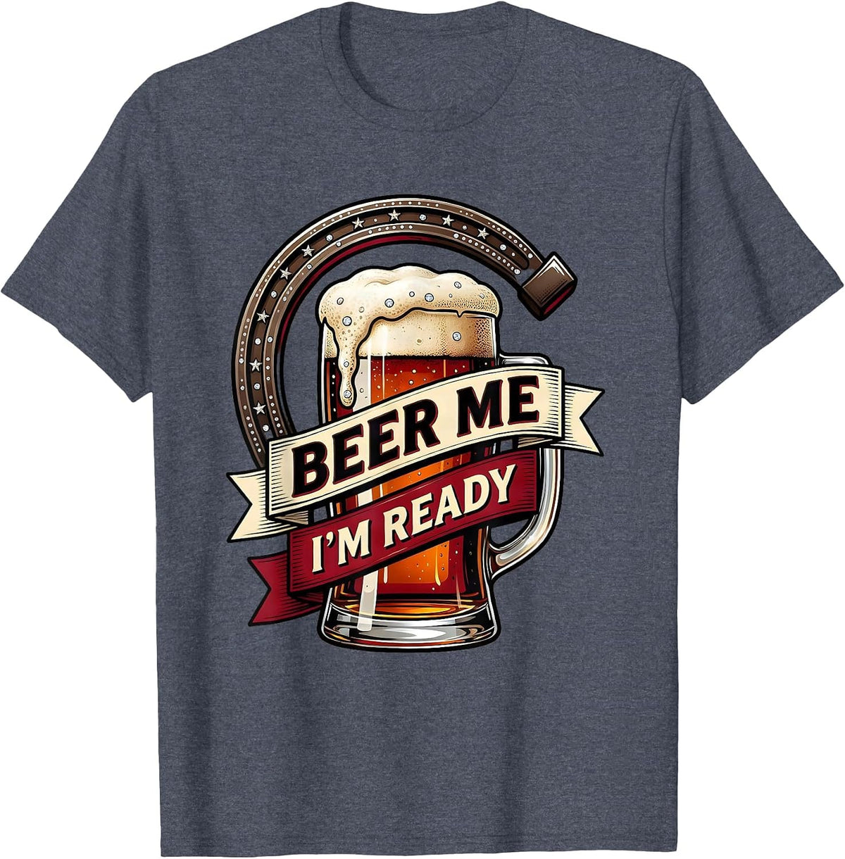 Beer Me I'm Ready Funny Drinking Design T-Shirt - Heather Blue