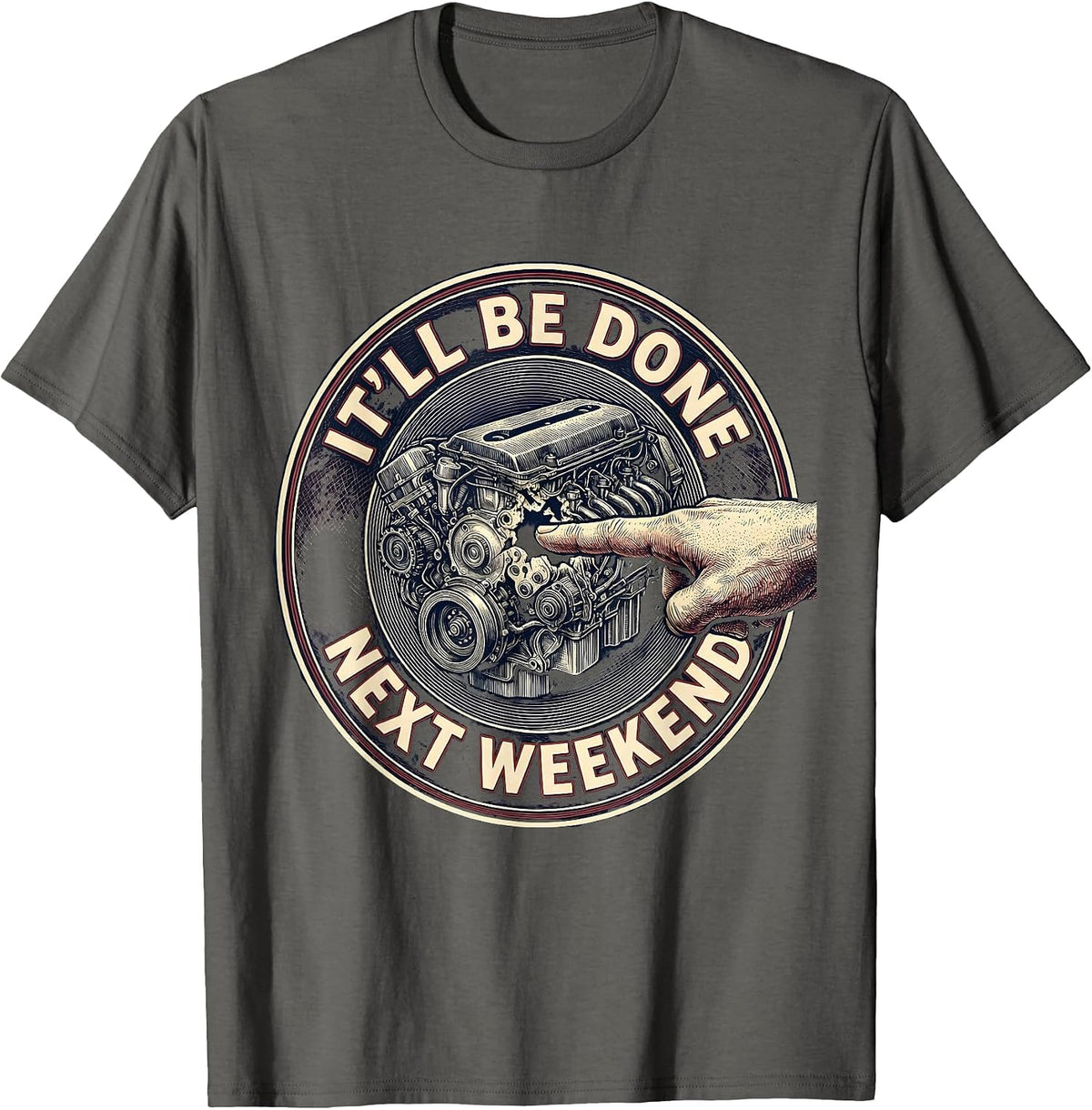 It'll Be Done Next Weekend Funny Car Guy Mechanic Humor T-Shirt - Asphalt Grey