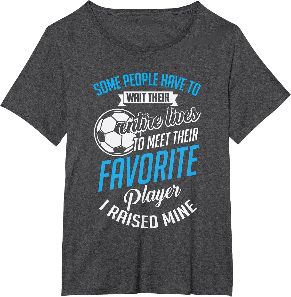 Cute I Raised Mine Favorite Soccer Player T-Shirt - Dark Heather Grey