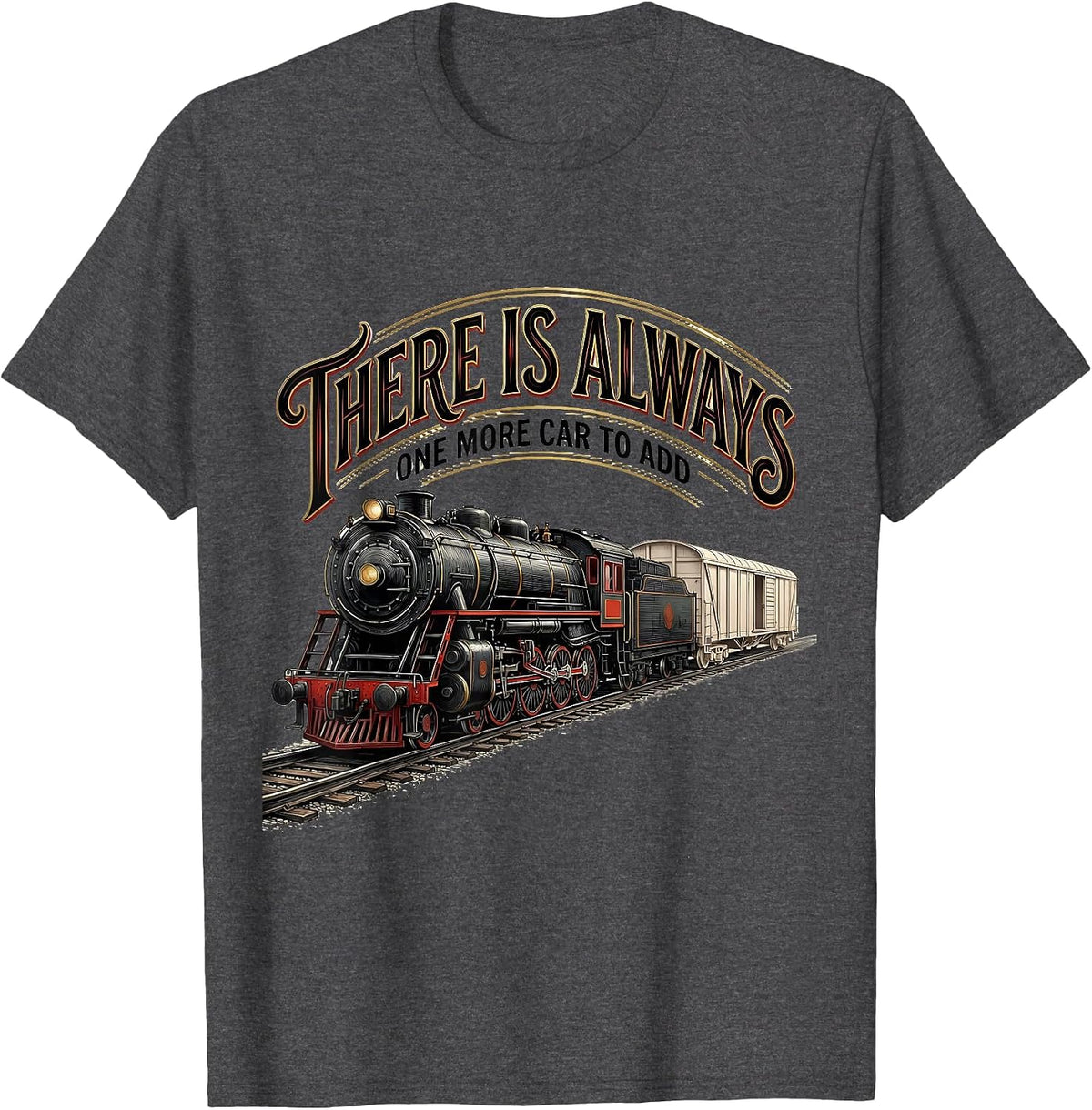 There Is Always One More Car To Add Funny Train Enthusiast T-Shirt - Dark Heather Grey