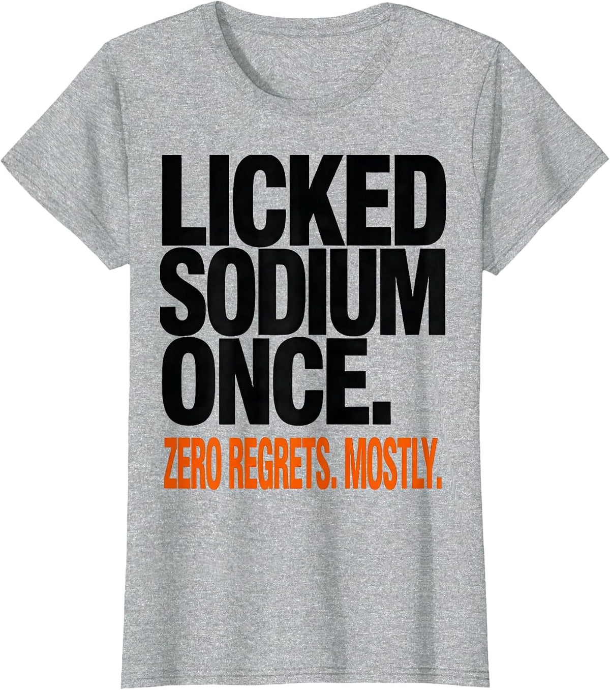 Women's Licked Sodium Once. Zero Regrets. Mostly. Funny Teacher T-Shirt - Heather Grey