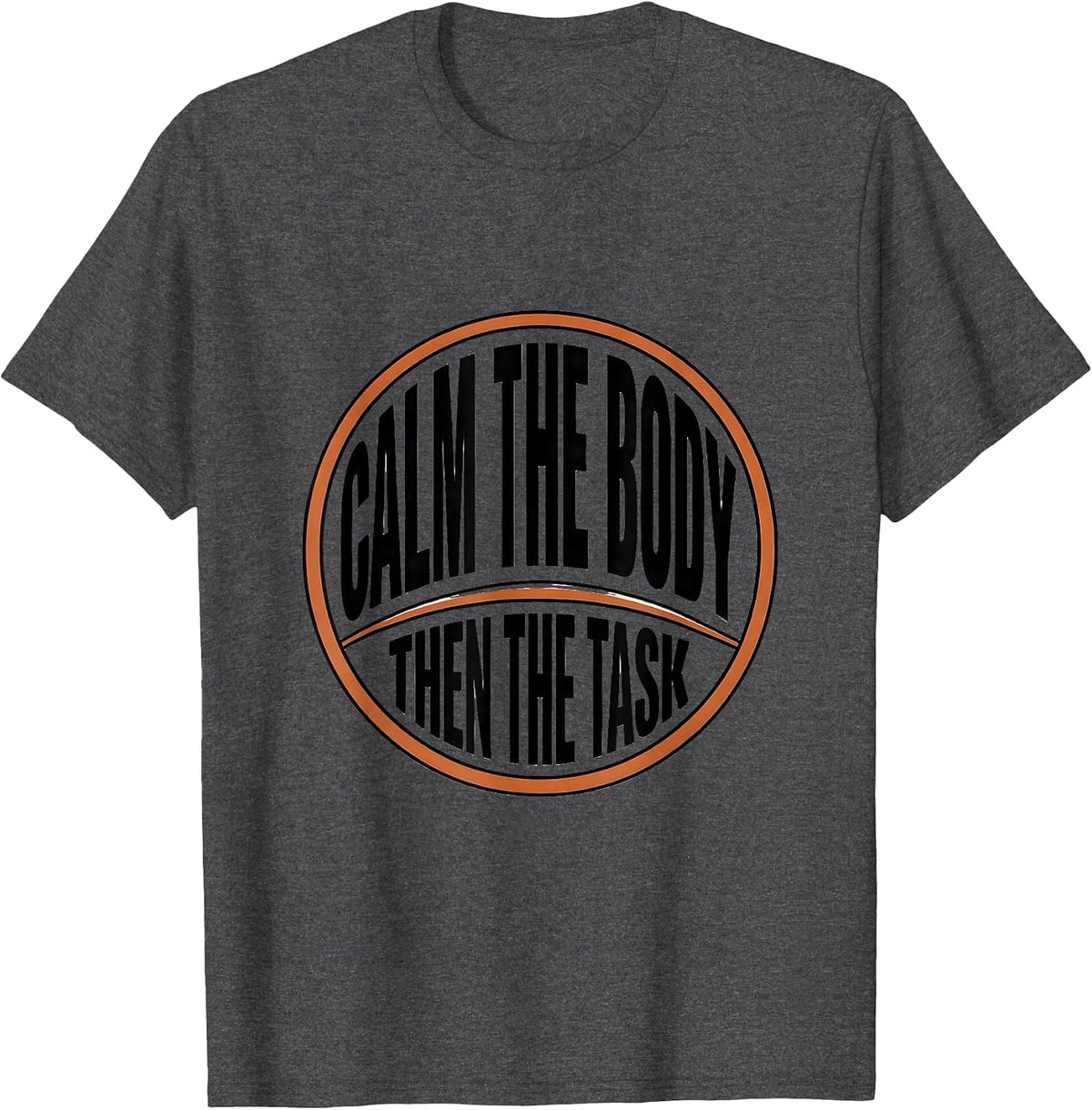 Men's Calm The Body Then The Task Occupational Therapy Sensory T-Shirt - Dark Heather Grey