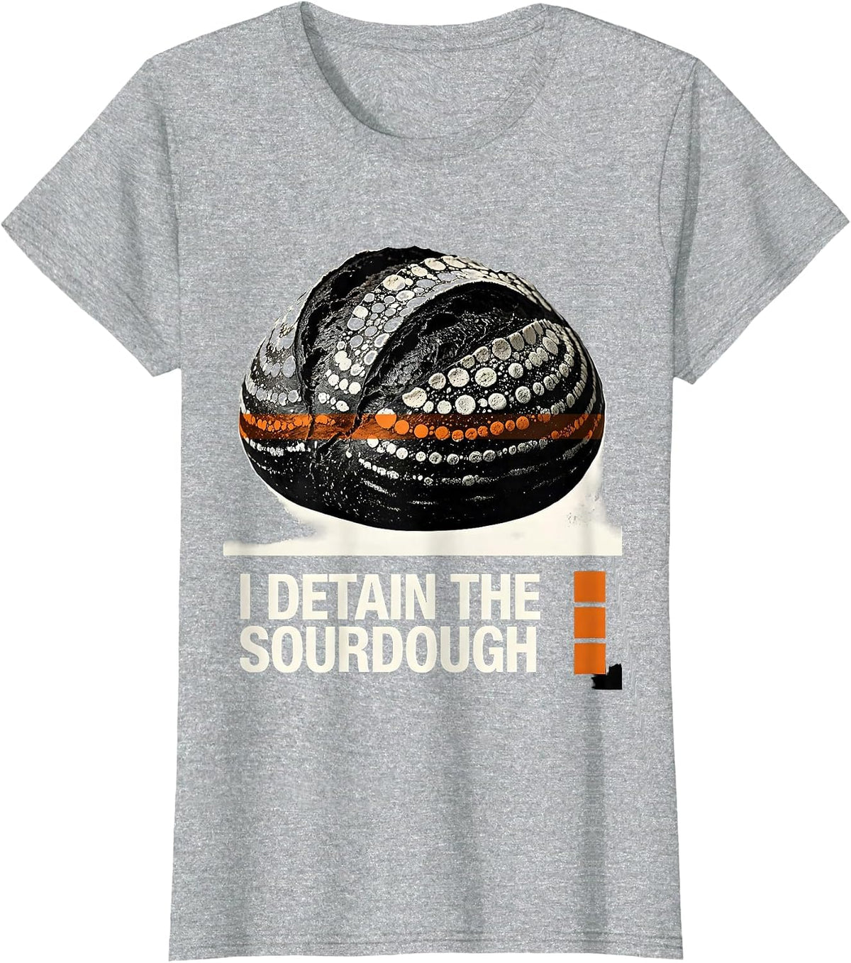 I Detain the Sourdough Funny Baker Sourdough Lover T-Shirt - Heather Grey
