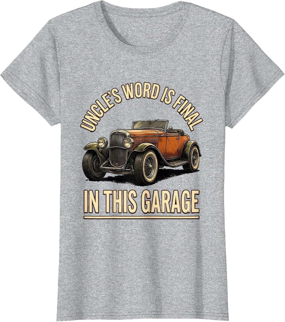 Uncle's Word Is Final In This Garage Funny Classic Car Guy T-Shirt - Heather Grey
