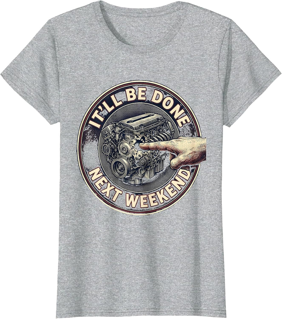 It'll Be Done Next Weekend Funny Car Guy Mechanic Humor T-Shirt - Heather Grey