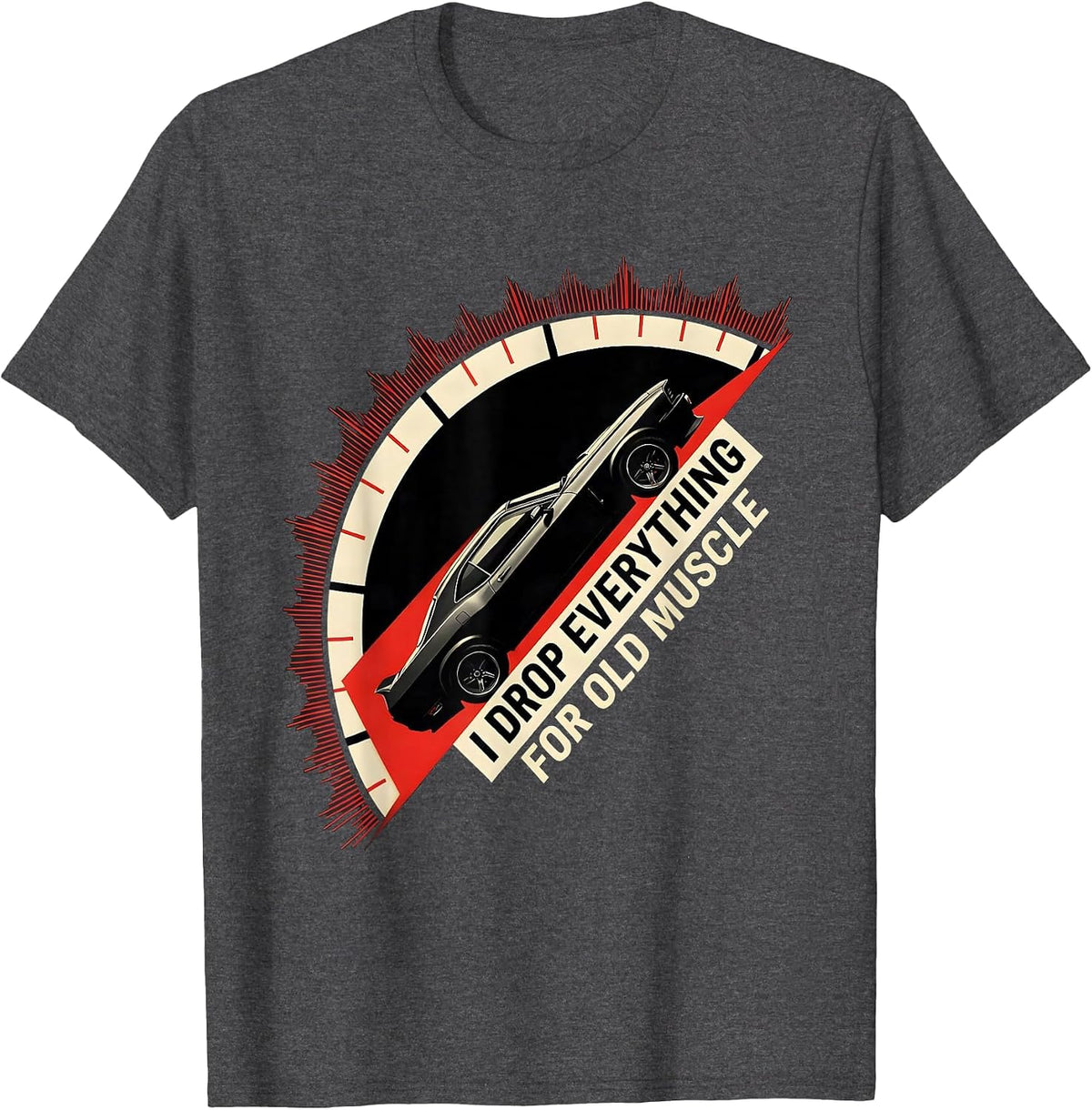 I Drop Everything For Old Muscle Classic Muscle Car T-Shirt - Dark Heather Grey