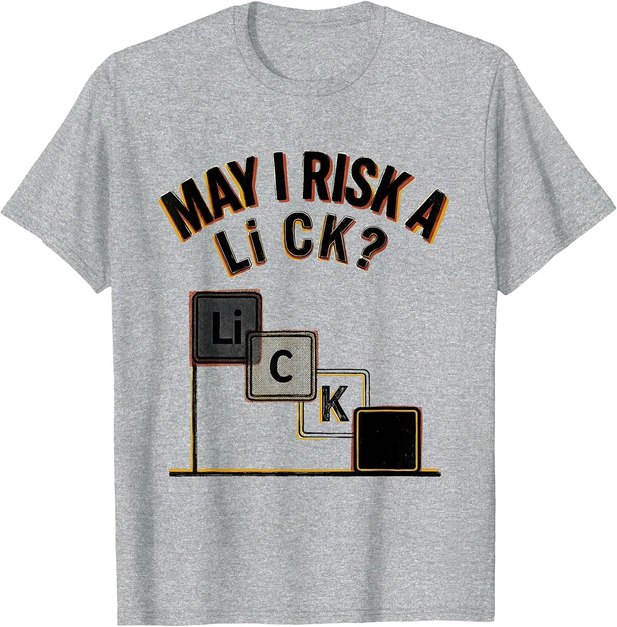 Men's May I Risk A Li C K Funny Periodic Table Science Teacher T-Shirt - Heather Grey