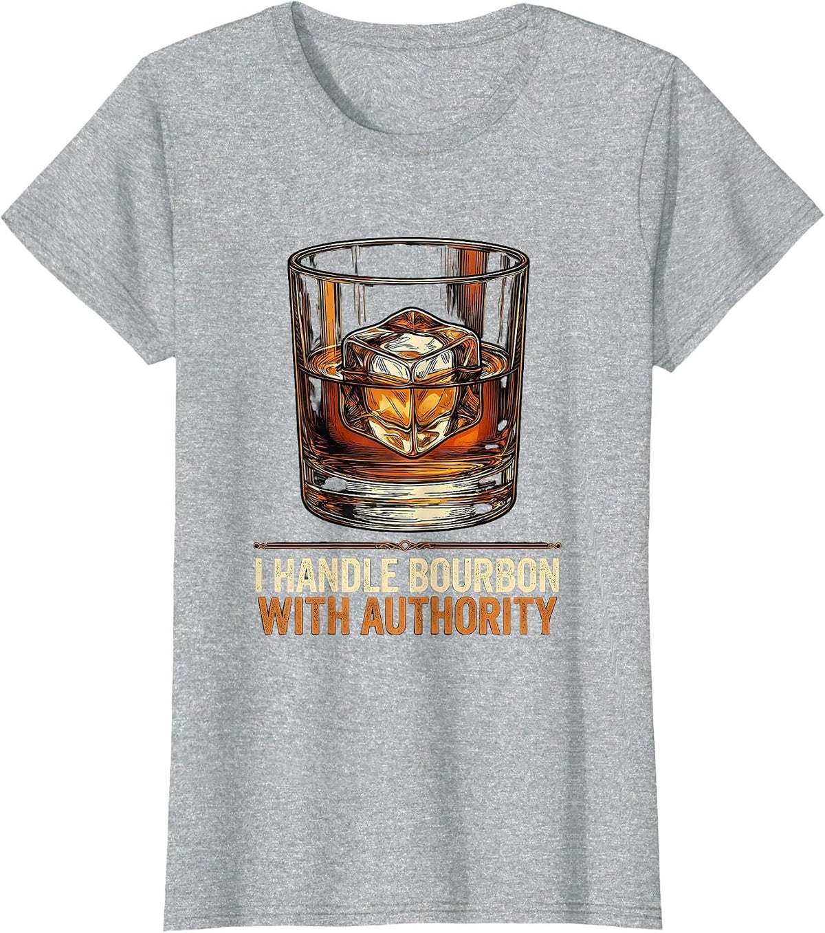 Women's I Handle Bourbon With Authority Funny Bourbon Lover Drinking T-Shirt - Heather Grey