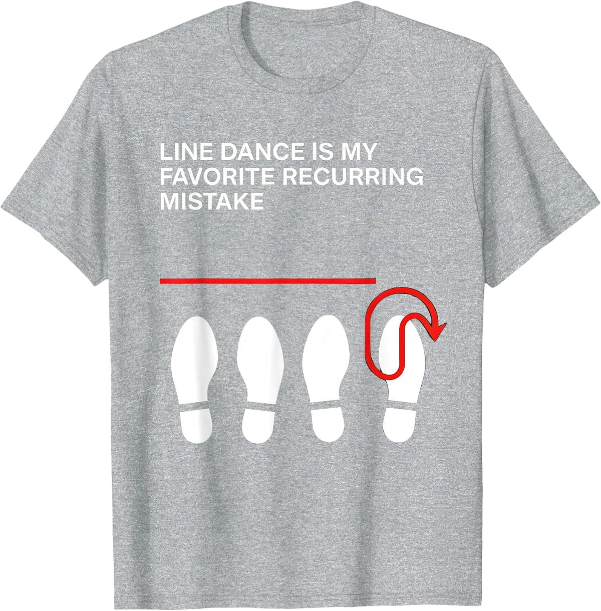 Men's Line Dance Is My Favorite Recurring Mistake Funny Line T-Shirt - Heather Grey