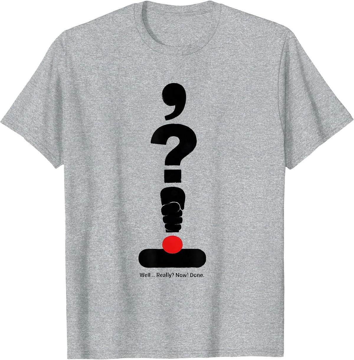 Men's Well... Really? Now! Done Funny Grammar Teacher Punctuation T-Shirt - Heather Grey