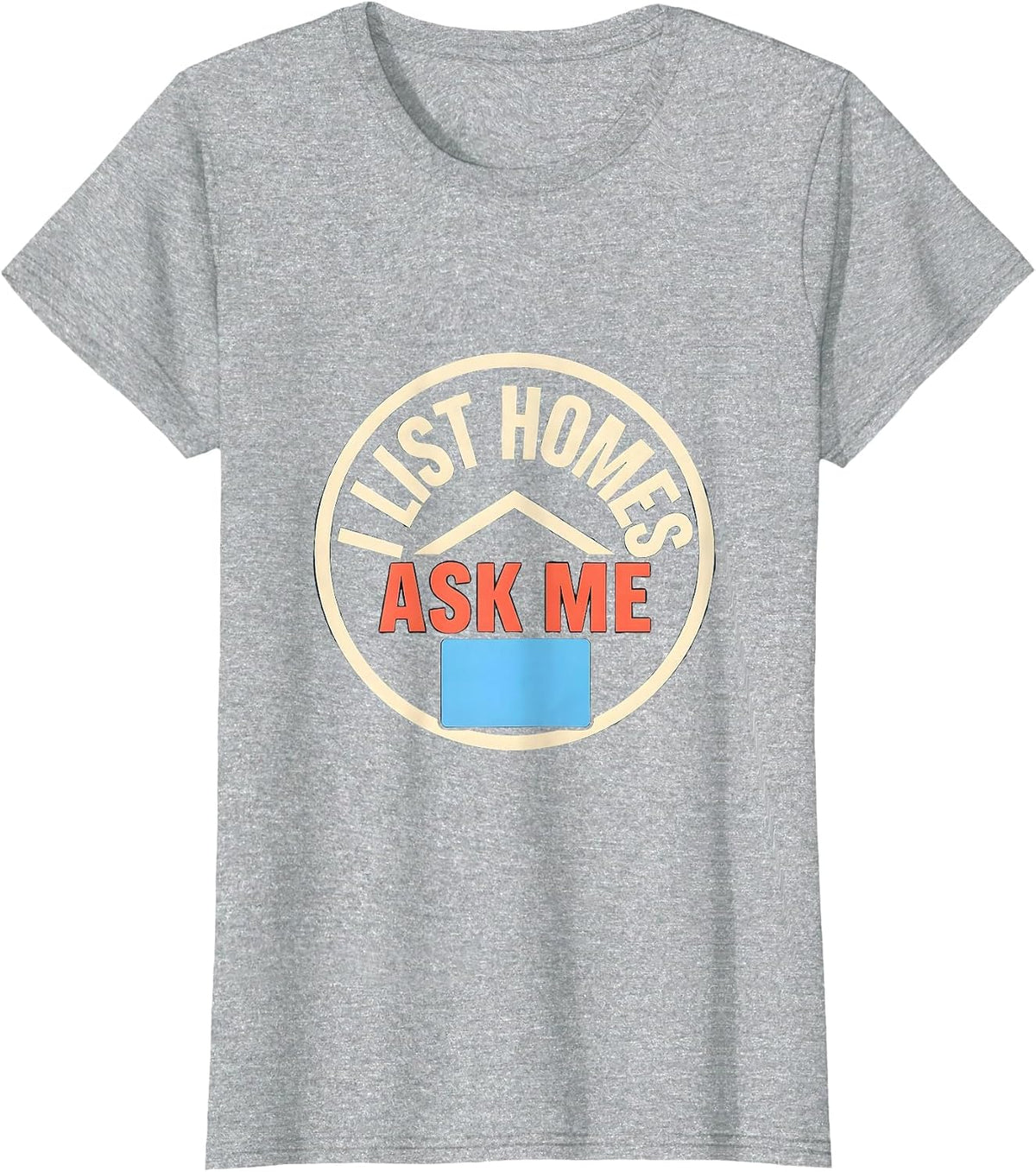 I List Homes Ask Me Funny Realtor Real Estate Agent Gift T-Shirt - Heather Grey
