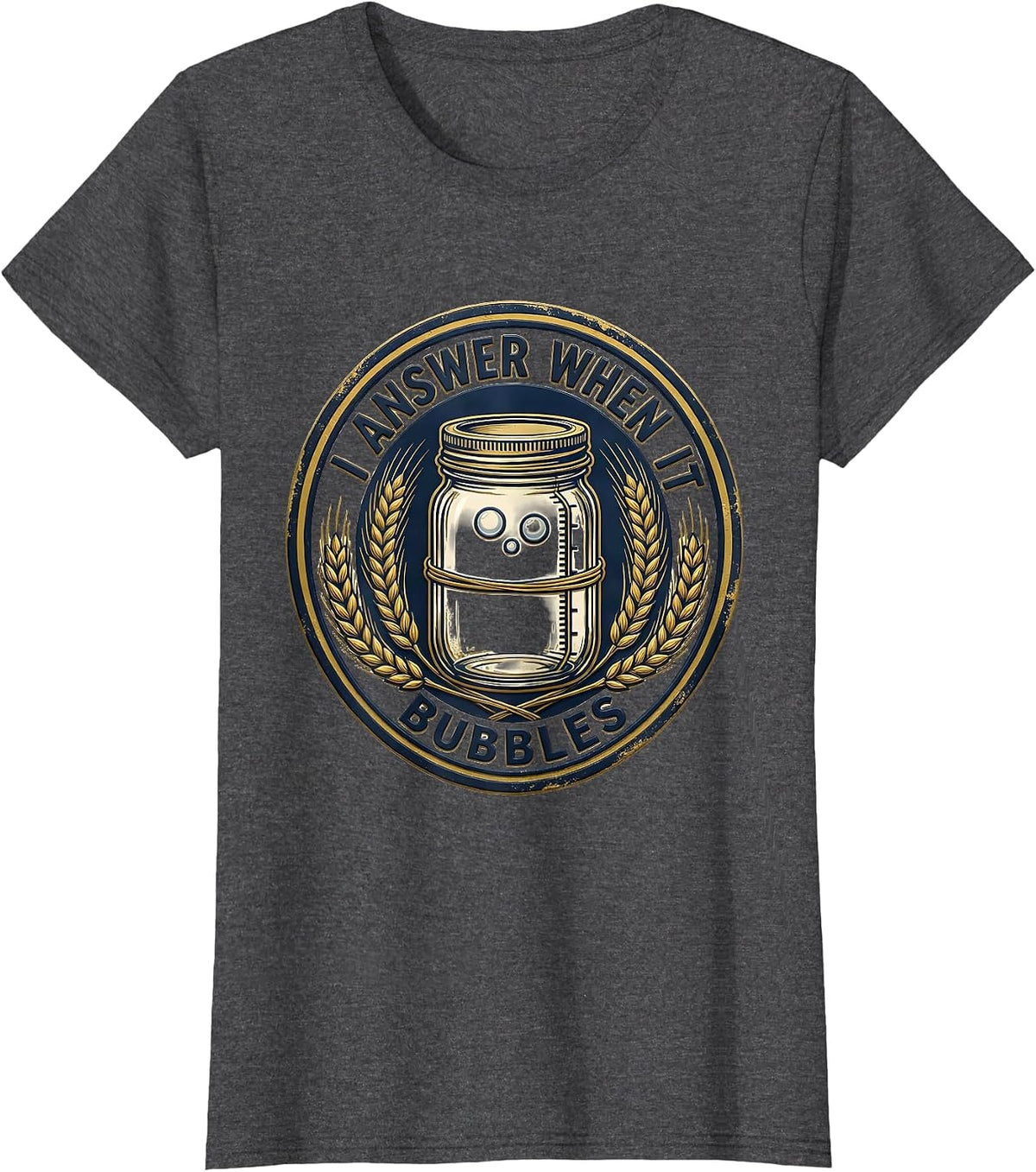 Women's I Answer When It Bubbles Funny Home Baker Sourdough Starter T-Shirt - Dark Heather Grey