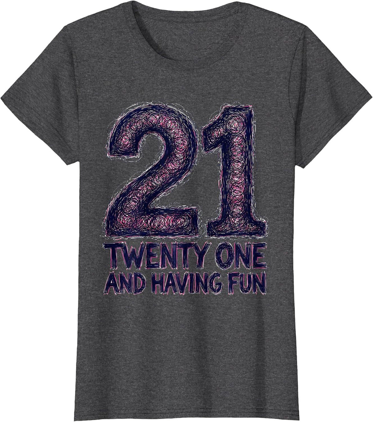 Women's Twenty One and Having Fun 21st Birthday Design T-Shirt - Dark Heather Grey