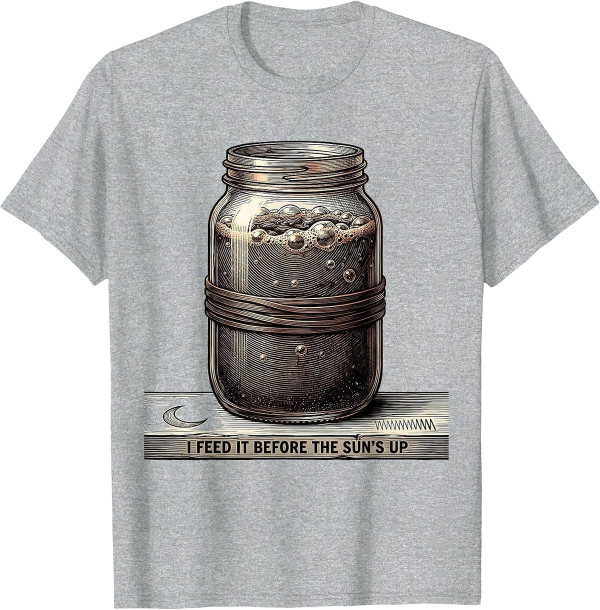 Men's I Feed It Before The Sun's Up Funny Baker Sourdough Starter T-Shirt - Heather Grey